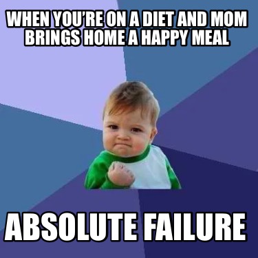 when-youre-on-a-diet-and-mom-brings-home-a-happy-meal-absolute-failure