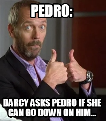 pedro-darcy-asks-pedro-if-she-can-go-down-on-him