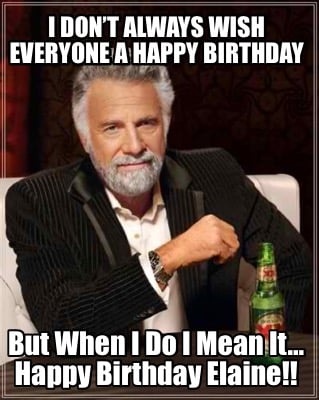 i-dont-always-wish-everyone-a-happy-birthday-but-when-i-do-i-mean-it-happy-birth6