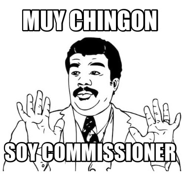 muy-chingon-soy-commissioner