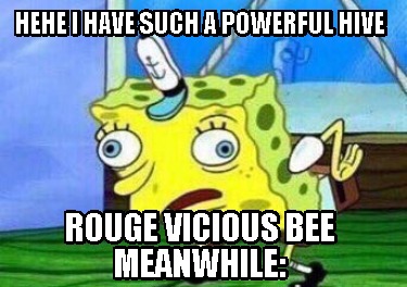 hehe-i-have-such-a-powerful-hive-rouge-vicious-bee-meanwhile