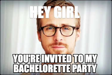 hey-girl-youre-invited-to-my-bachelorette-party