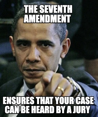 Meme Creator - Funny the seventh amendment ensures that your case can ...