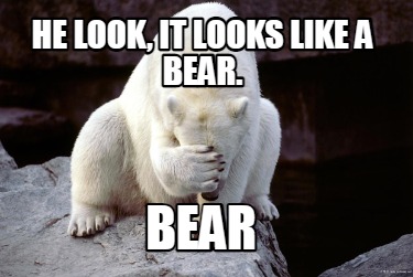 he-look-it-looks-like-a-bear.-bear