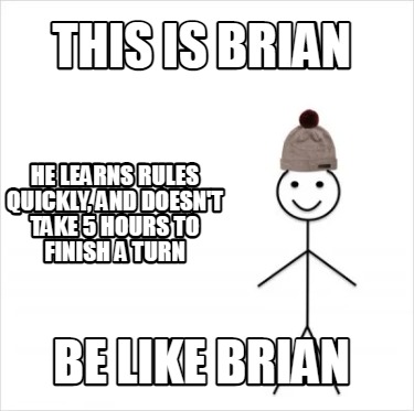 this-is-brian-be-like-brian-he-learns-rules-quickly-and-doesnt-take-5-hours-to-f