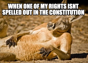 when-one-of-my-rights-isnt-spelled-out-in-the-constitution