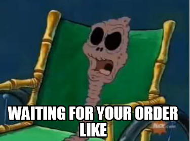 waiting-for-your-order-like