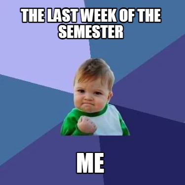 the-last-week-of-the-semester-me