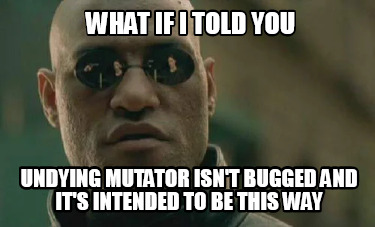 what-if-i-told-you-undying-mutator-isnt-bugged-and-its-intended-to-be-this-way