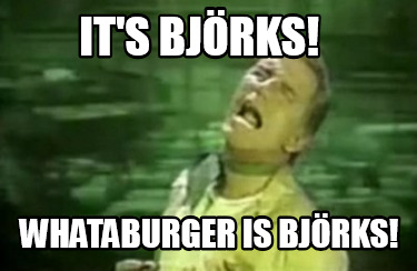 its-bjrks-whataburger-is-bjrks