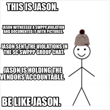Meme Creator - Funny This is Jason. Jason witnessed a SWPPP violation ...