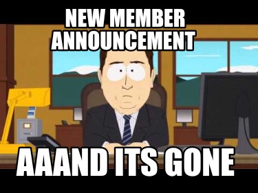new-member-announcement-aaand-its-gone