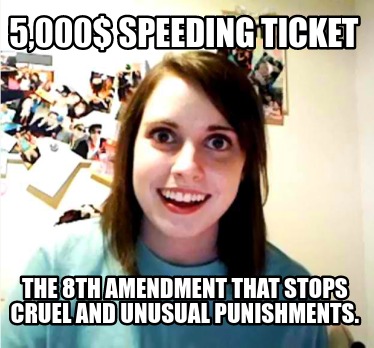 5000-speeding-ticket-the-8th-amendment-that-stops-cruel-and-unusual-punishments