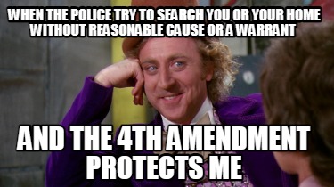 when-the-police-try-to-search-you-or-your-home-without-reasonable-cause-or-a-war