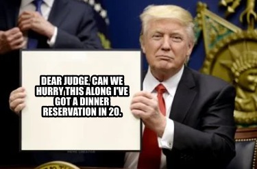 dear-judge-can-we-hurry-this-along-ive-got-a-dinner-reservation-in-20