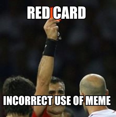 red-card-incorrect-use-of-meme