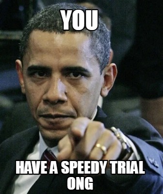 you-have-a-speedy-trial-ong