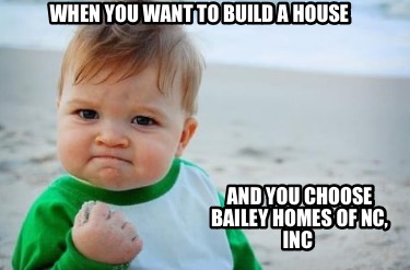 when-you-want-to-build-a-house-and-you-choose-bailey-homes-of-nc-inc