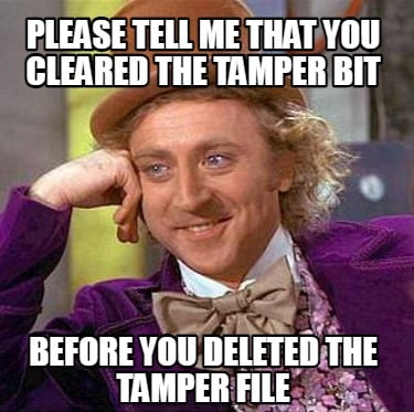 please-tell-me-that-you-cleared-the-tamper-bit-before-you-deleted-the-tamper-fil