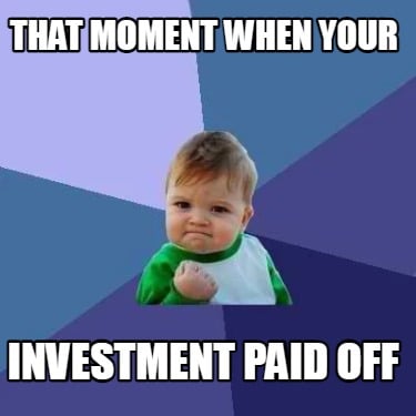 that-moment-when-your-investment-paid-off