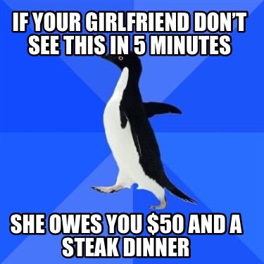 if-your-girlfriend-dont-see-this-in-5-minutes-she-owes-you-50-and-a-steak-dinner