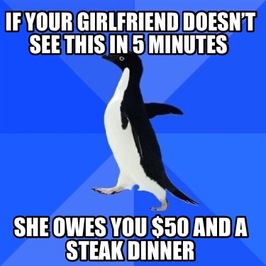 if-your-girlfriend-doesnt-see-this-in-5-minutes-she-owes-you-50-and-a-steak-dinn