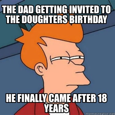 the-dad-getting-invited-to-the-doughters-birthday-he-finally-came-after-18-years