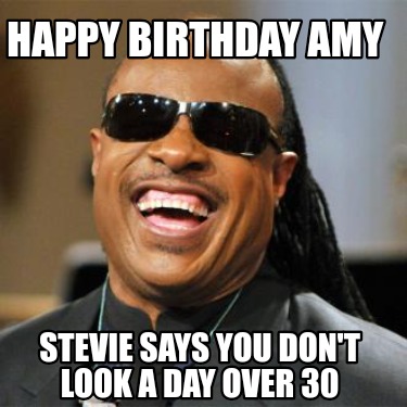 happy-birthday-amy-stevie-says-you-dont-look-a-day-over-30