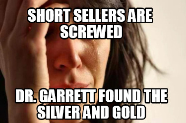 short-sellers-are-screwed-dr.-garrett-found-the-silver-and-gold
