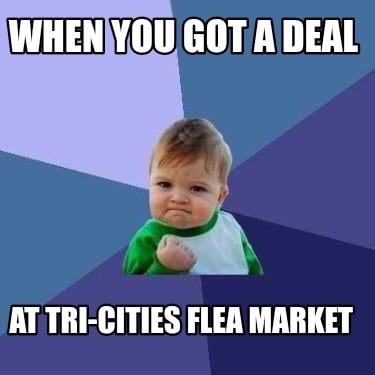 when-you-got-a-deal-at-tri-cities-flea-market