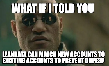 what-if-i-told-you-leandata-can-match-new-accounts-to-existing-accounts-to-preve