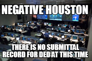 negative-houston-there-is-no-submittal-record-for-ded-at-this-time