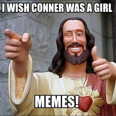 i-wish-conner-was-a-girl-memes