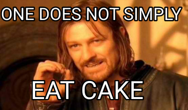 one-does-not-simply-eat-cake