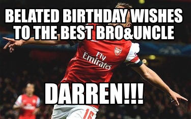 belated-birthday-wishes-to-the-best-brouncle-darren