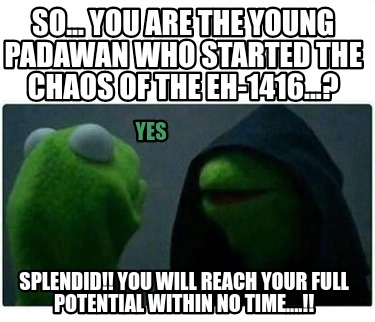 so...-you-are-the-young-padawan-who-started-the-chaos-of-the-eh-1416...-splendid