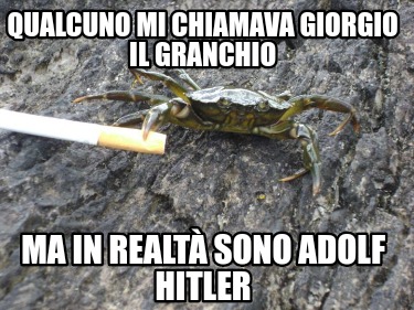 qualcuno-mi-chiamava-giorgio-il-granchio-ma-in-realt-sono-adolf-hitler