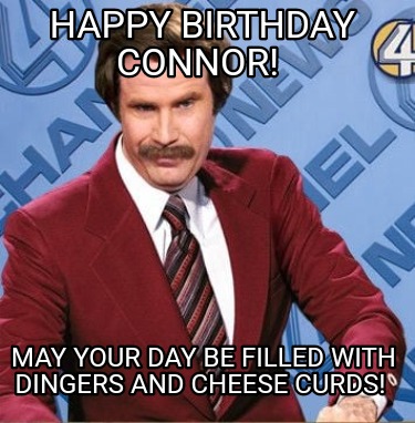 happy-birthday-connor-may-your-day-be-filled-with-dingers-and-cheese-curds