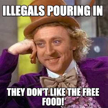 illegals-pouring-in-they-dont-like-the-free-food
