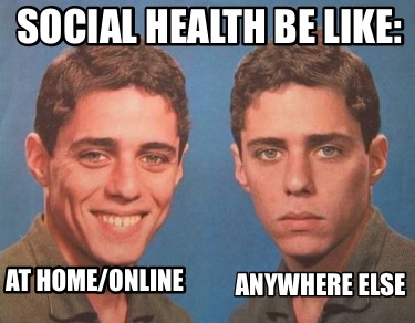 anywhere-else-at-homeonline-social-health-be-like
