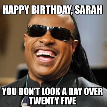 happy-birthday-sarah-you-dont-look-a-day-over-twenty-five