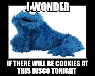 i-wonder-if-there-will-be-cookies-at-this-disco-tonight