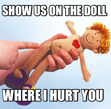 show-us-on-the-doll-where-i-hurt-you