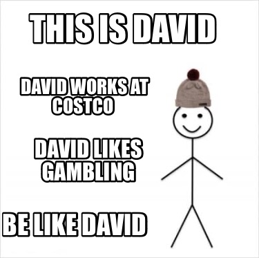 this-is-david-be-like-david-david-likes-gambling-david-works-at-costco