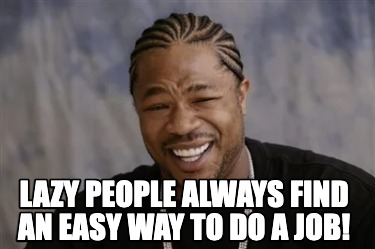 lazy-people-always-find-an-easy-way-to-do-a-job
