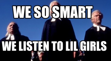 we-so-smart-we-listen-to-lil-girls8