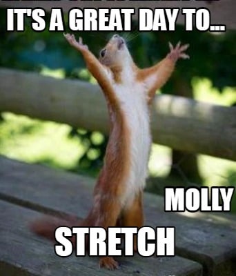 its-a-great-day-to...-stretch-molly