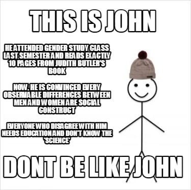this-is-john-dont-be-like-john-he-attended-gender-study-class-last-semester-and-