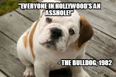 everyone-in-hollywoods-an-asshole-the-bulldog-1982