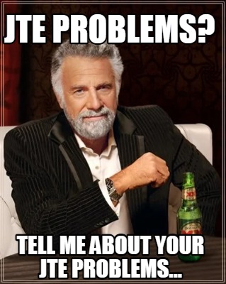 jte-problems-tell-me-about-your-jte-problems